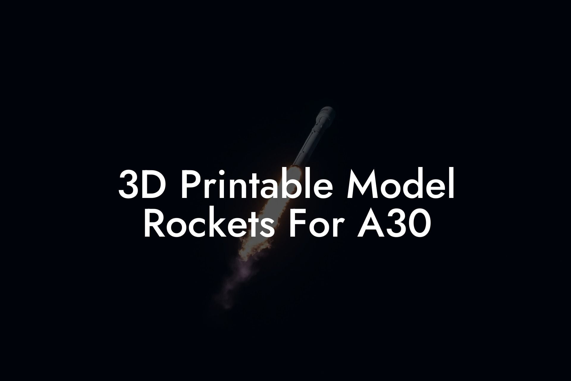 3D Printable Model Rockets For A30
