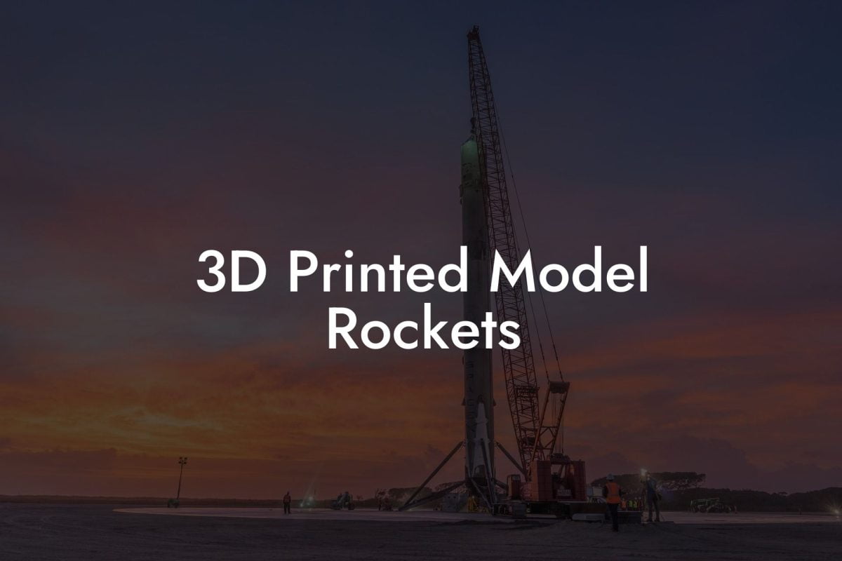 3D Printed Model Rockets