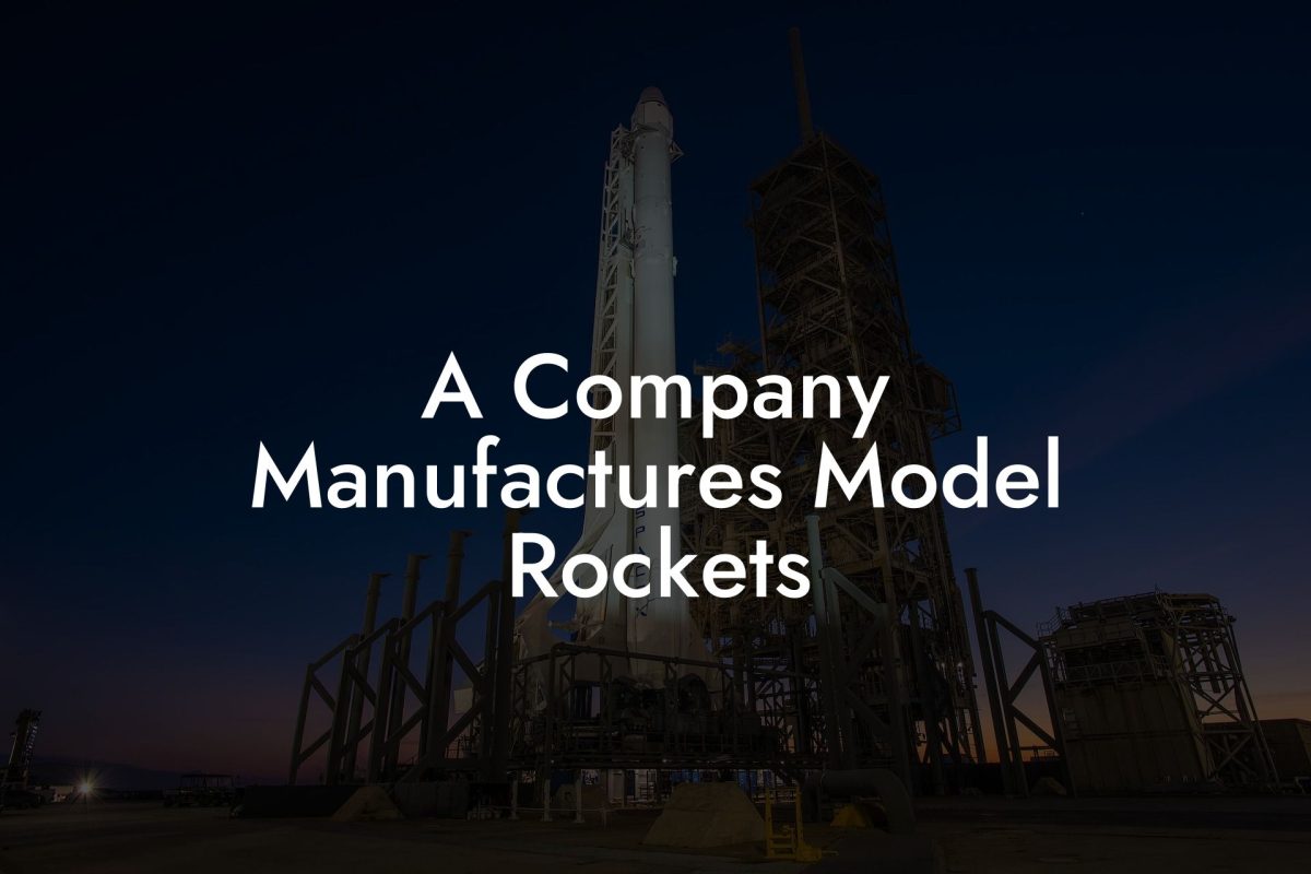 A Company Manufactures Model Rockets