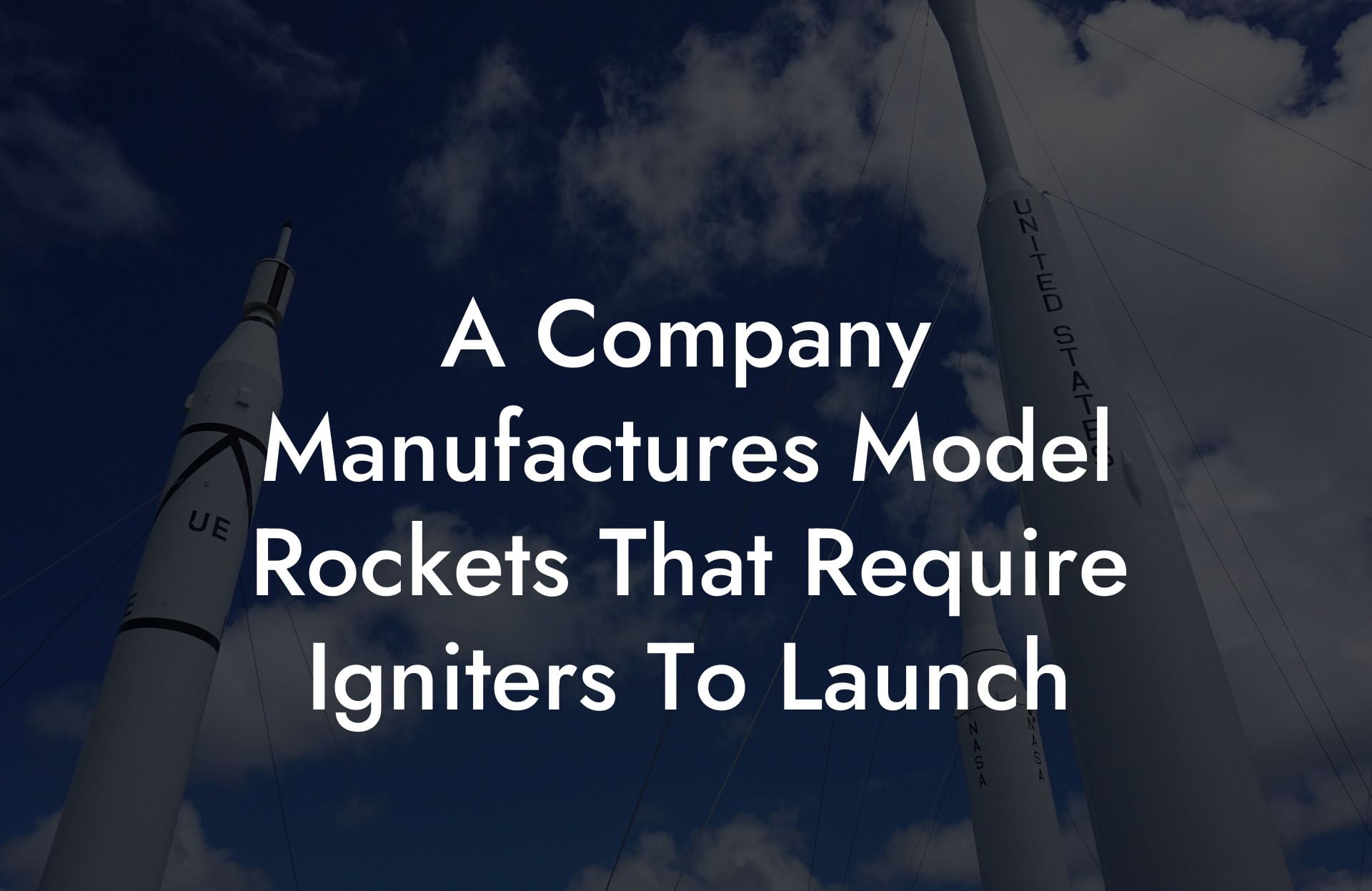 A Company Manufactures Model Rockets That Require Igniters To Launch