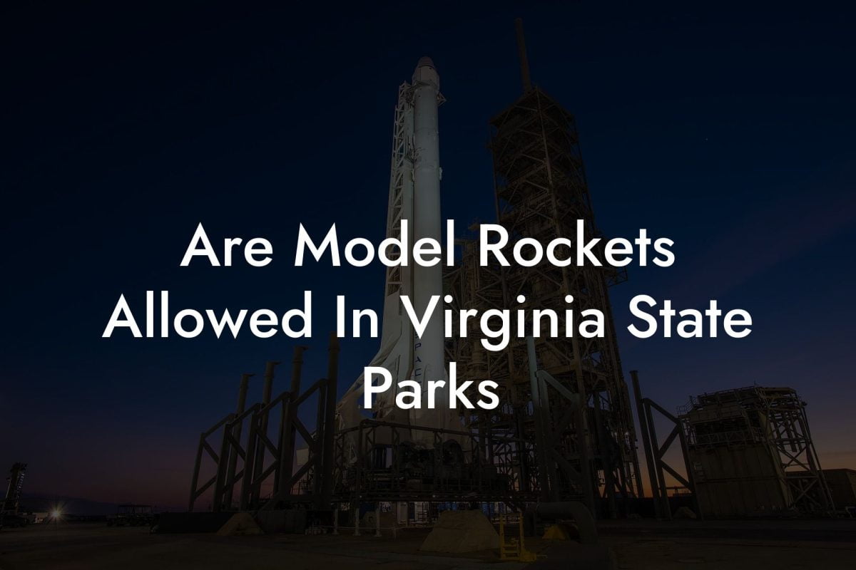 Are Model Rockets Allowed In Virginia State Parks