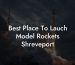 Best Place To Lauch Model Rockets Shreveport