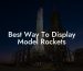 Best Way To Display Model Rockets