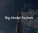Big Model Rockets