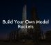 Build Your Own Model Rockets