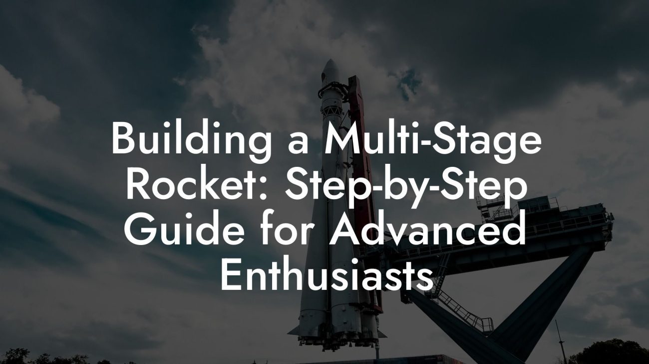 Building a Multi Stage Rocket: Step by Step Guide for Advanced Enthusiasts Building a Multi-Stage Rocket: Step-by-Step Guide for Advanced Enthusiasts