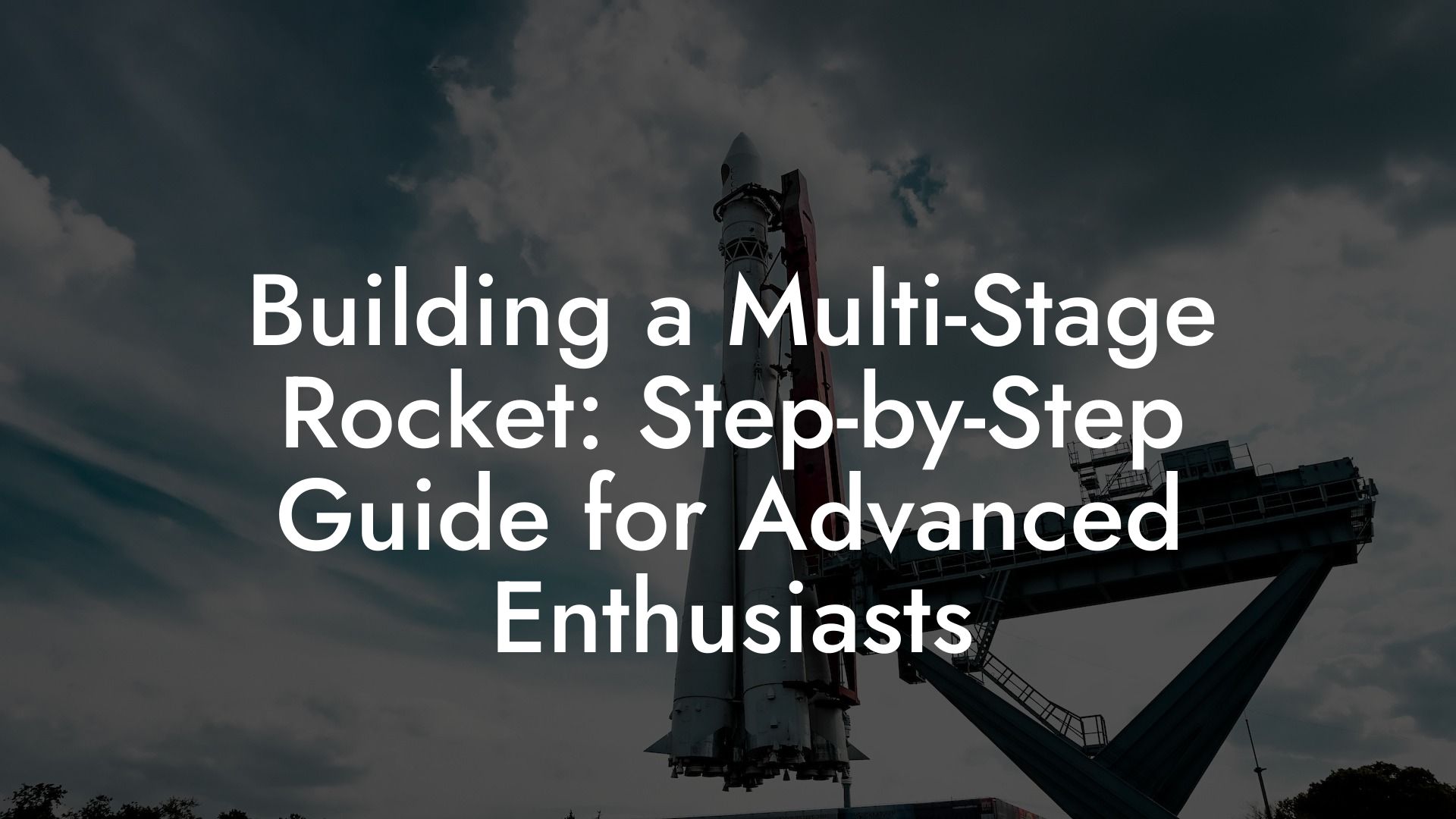 Building a Multi-Stage Rocket: Step-by-Step Guide for Advanced Enthusiasts