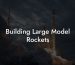 Building Large Model Rockets