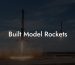 Built Model Rockets