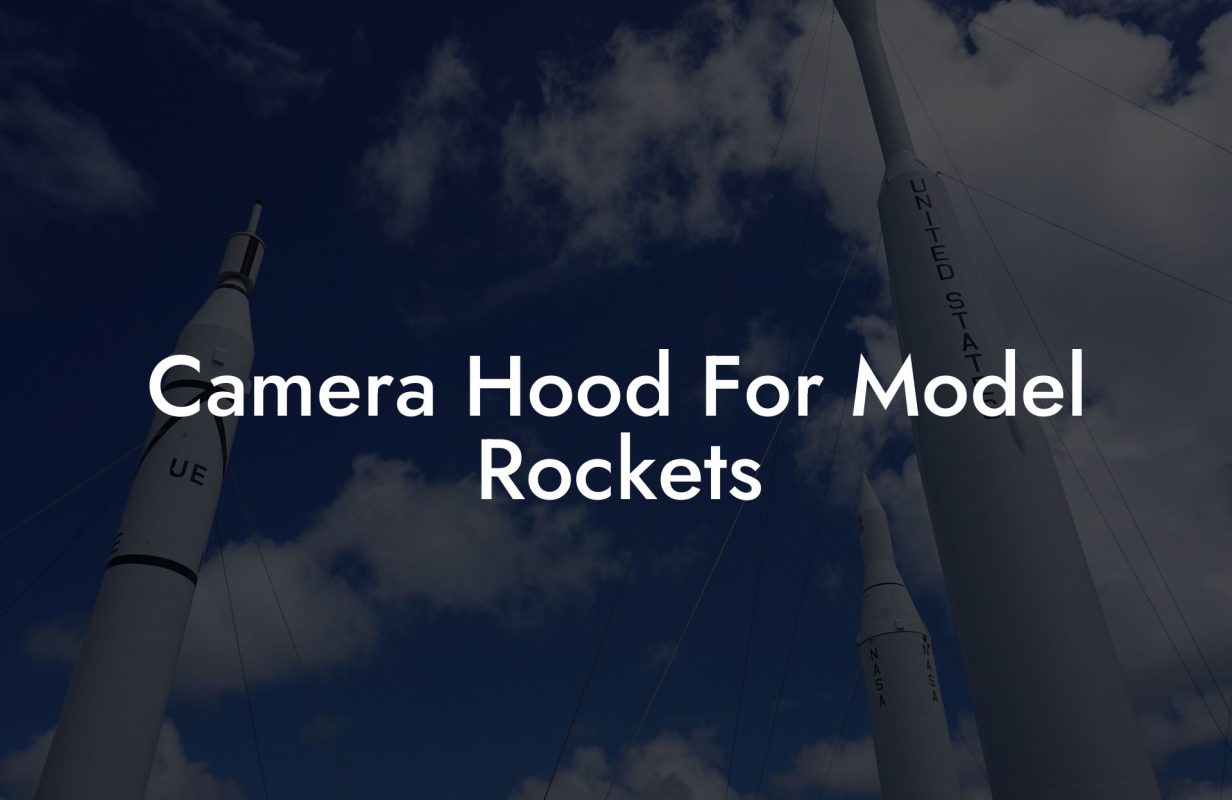 Camera Hood For Model Rockets