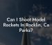 Can I Shoot Model Rockets In Rocklin, Ca Parks?