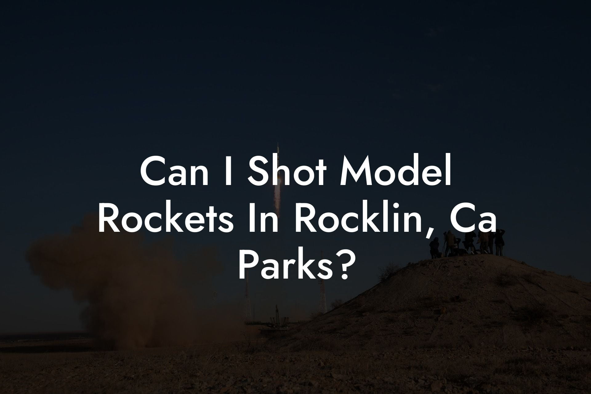 Can I Shot Model Rockets In Rocklin, Ca Parks?