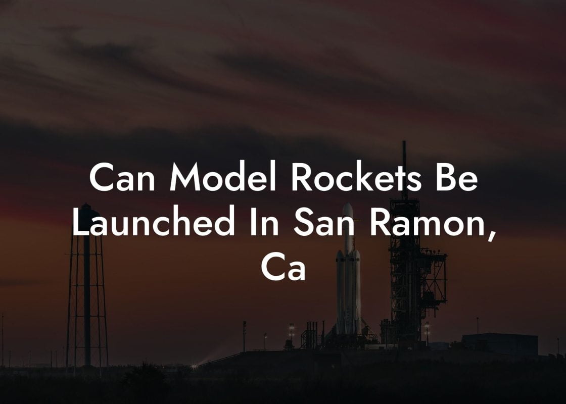 Can Model Rockets Be Launched In San Ramon, Ca