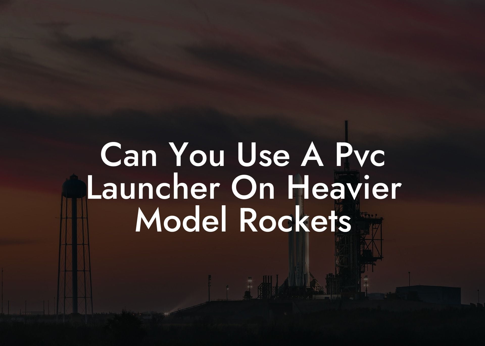 Can You Use A Pvc Launcher On Heavier Model Rockets