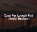 Case For Launch Pad Model Rockets