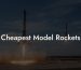 Cheapest Model Rockets