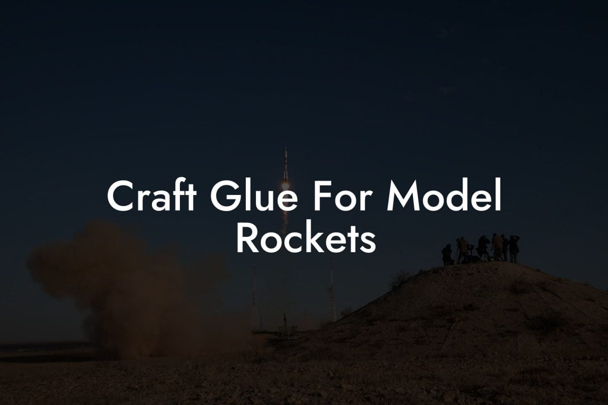 Craft Glue For Model Rockets