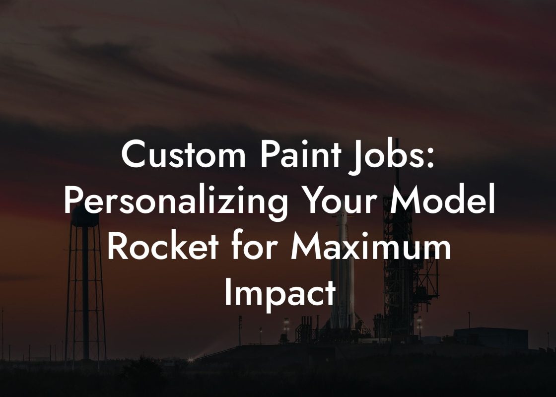 Custom Paint Jobs: Personalizing Your Model Rocket for Maximum Impact