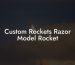 Custom Rockets Razor Model Rocket