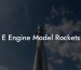 E Engine Model Rockets