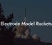 Electrode Model Rockets