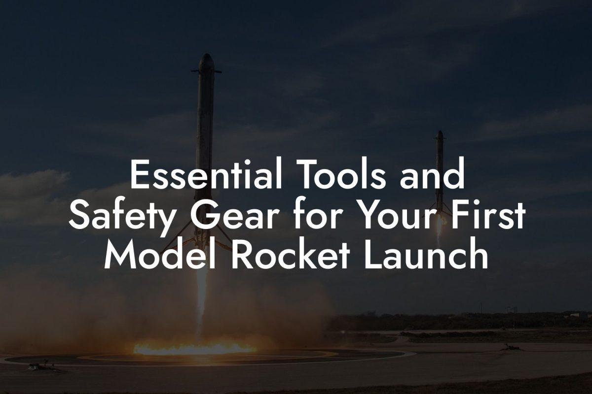 Essential Tools and Safety Gear for Your First Model Rocket Launch