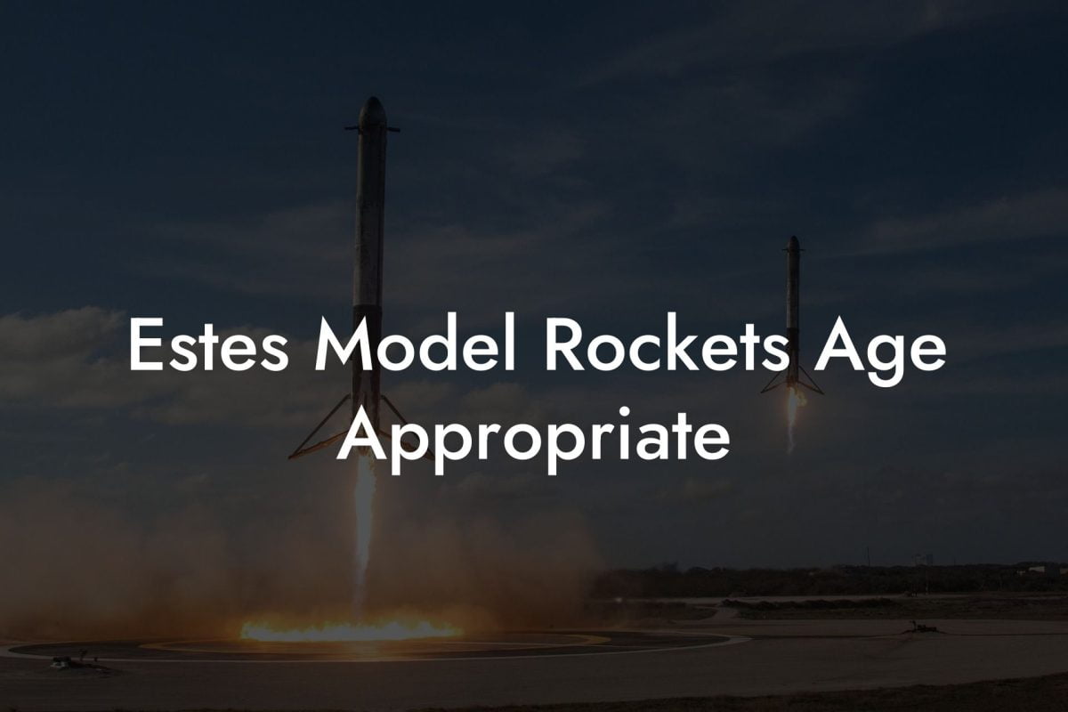 Estes Model Rockets Age Appropriate