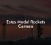Estes Model Rockets Camera
