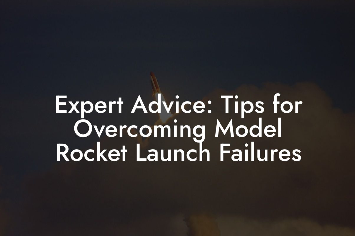 Expert Advice: Tips for Overcoming Model Rocket Launch Failures Expert Advice: Tips for Overcoming Model Rocket Launch Failures