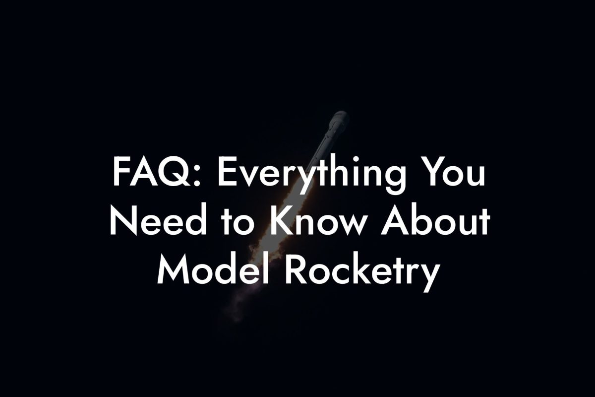 FAQ: Everything You Need to Know About Model Rocketry FAQ: Everything You Need to Know About Model Rocketry