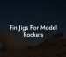Fin Jigs For Model Rockets