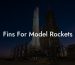 Fins For Model Rockets