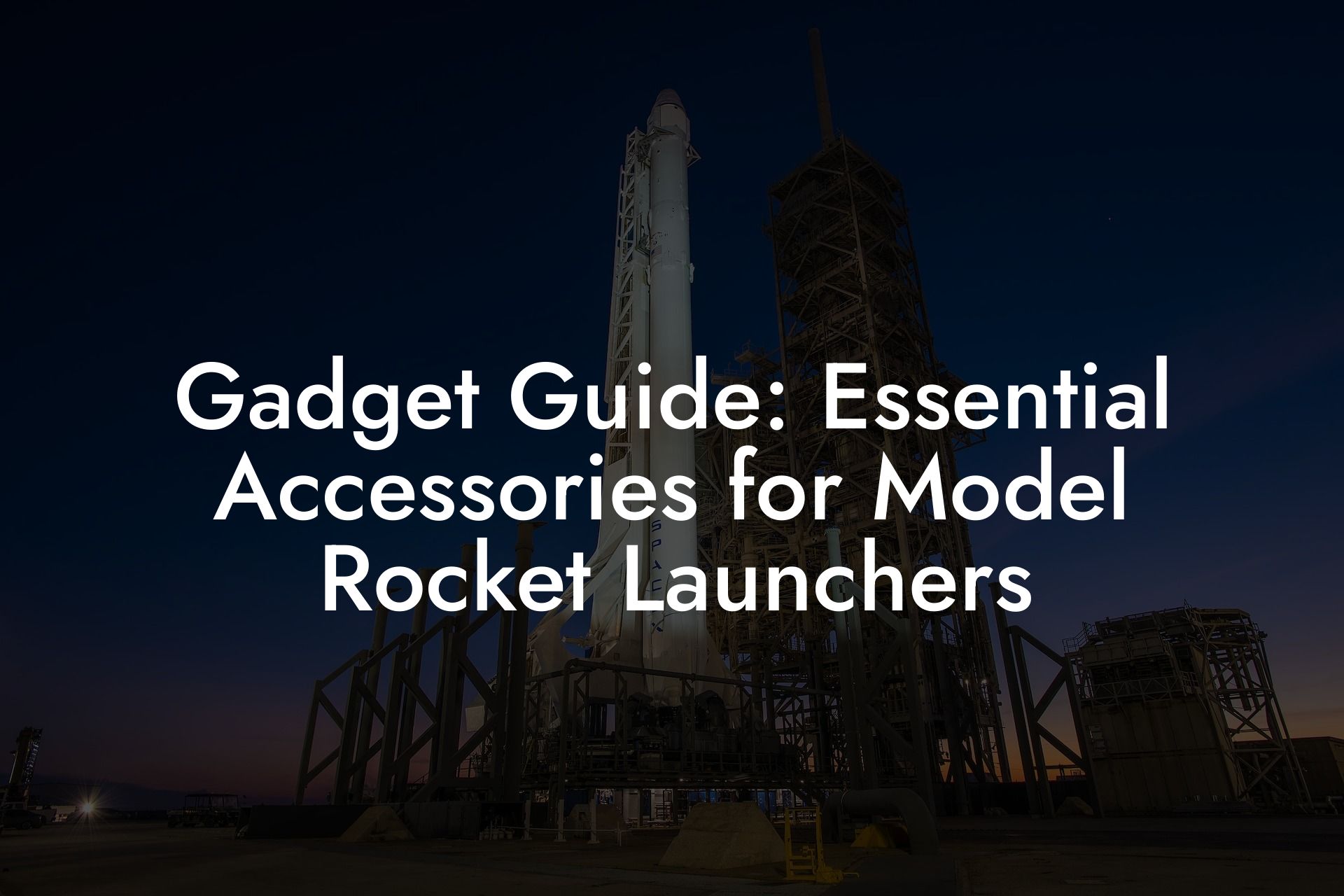 Gadget Guide: Essential Accessories for Model Rocket Launchers