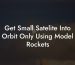 Get Small Satelite Into Orbit Only Using Model Rockets