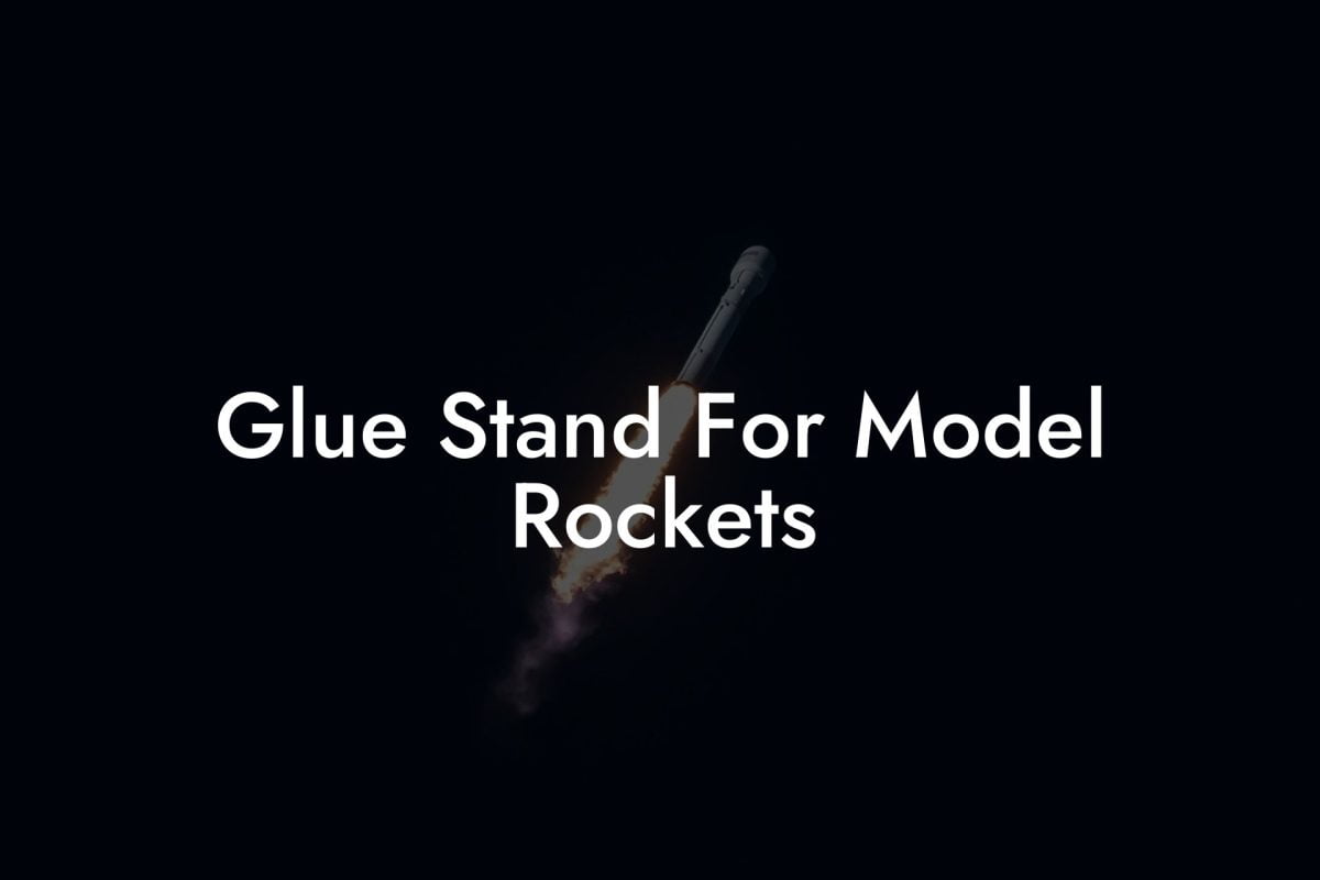 Glue Stand For Model Rockets