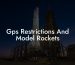 Gps Restrictions And Model Rockets