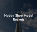 Hobby Shop Model Rockets
