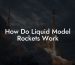 How Do Liquid Model Rockets Work