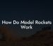 How Do Model Rockets Work