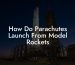 How Do Parachutes Launch From Model Rockets
