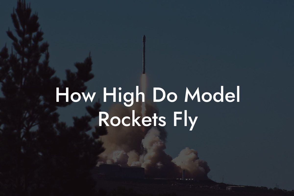 How High Do Model Rockets Fly