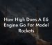 How High Does A E6 Engine Go For Model Rockets