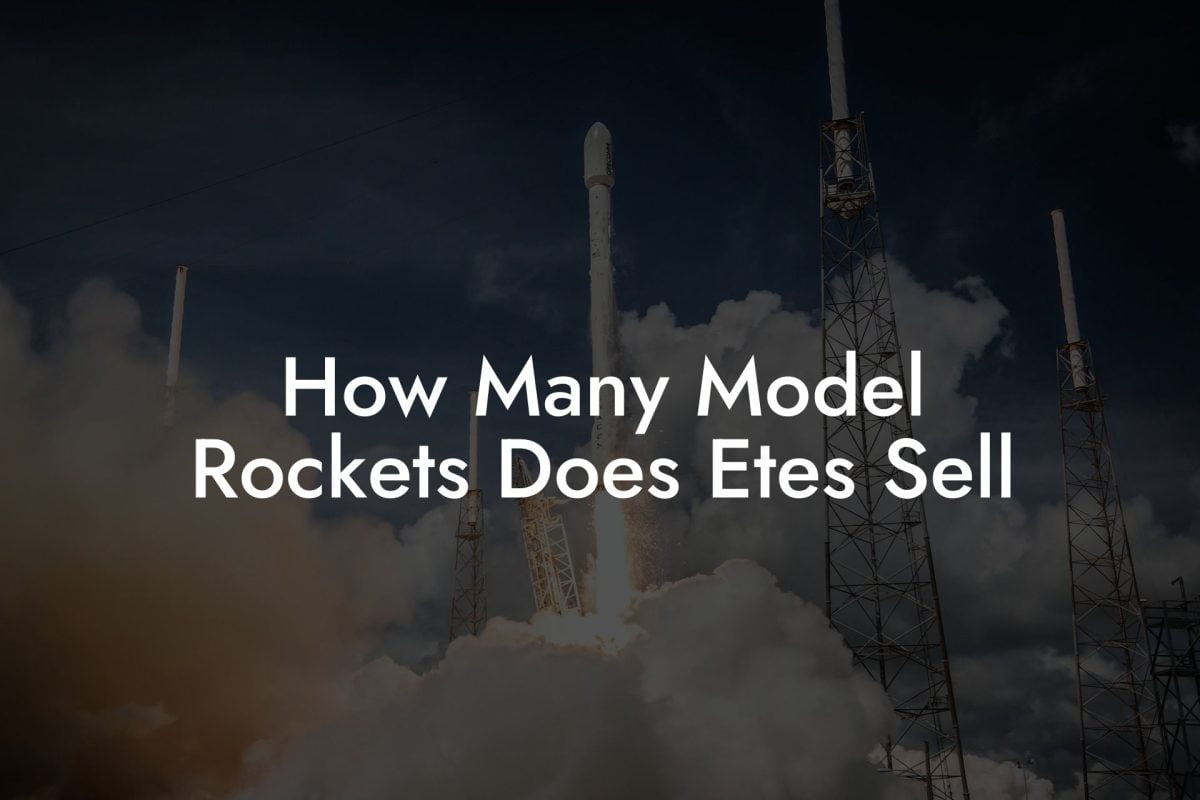How Many Model Rockets Does Etes Sell