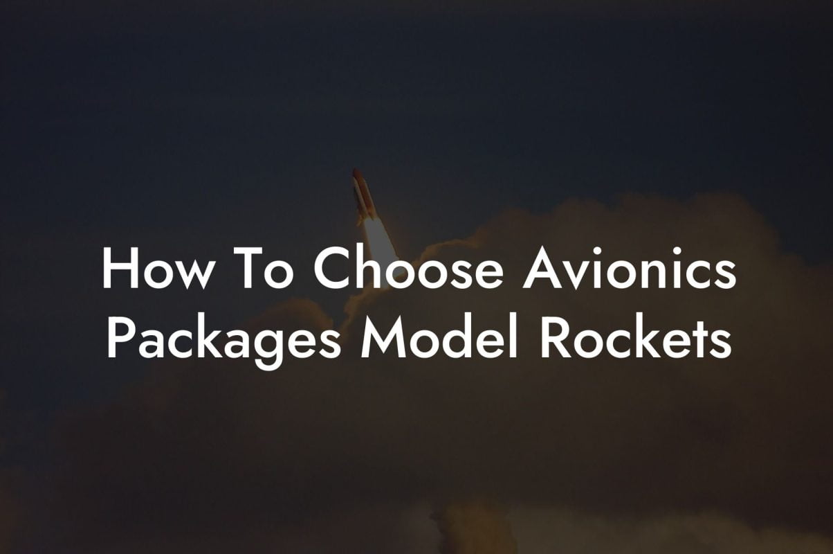 How To Choose Avionics Packages Model Rockets