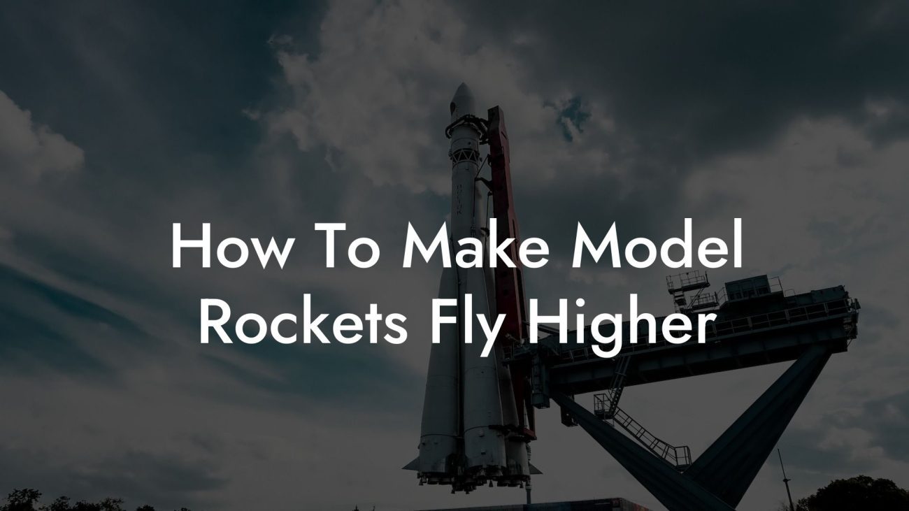 How To Make Model Rockets Fly Higher