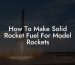 How To Make Solid Rocket Fuel For Model Rockets