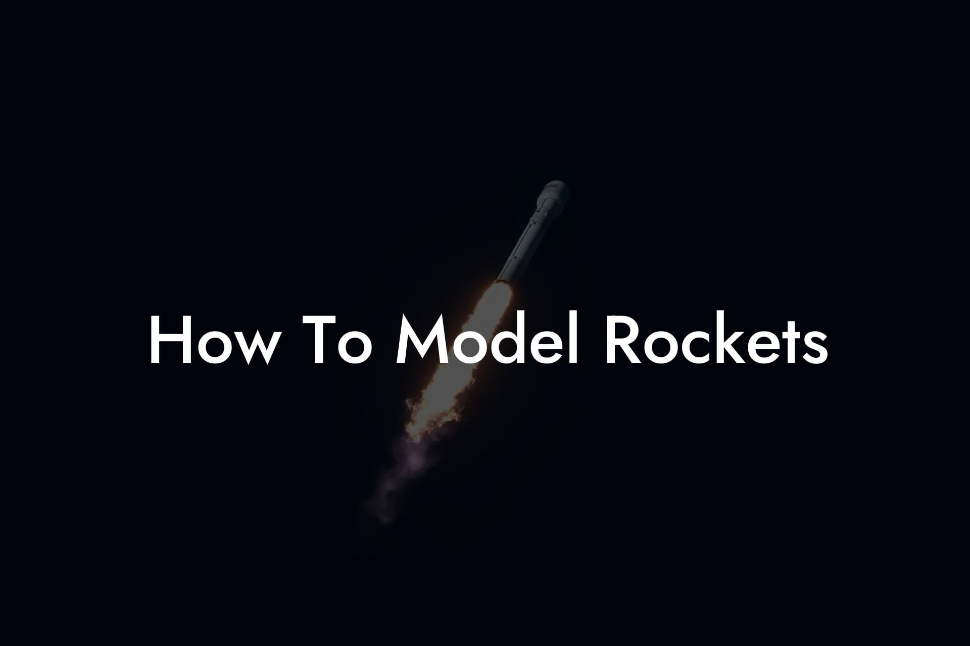 How To Model Rockets