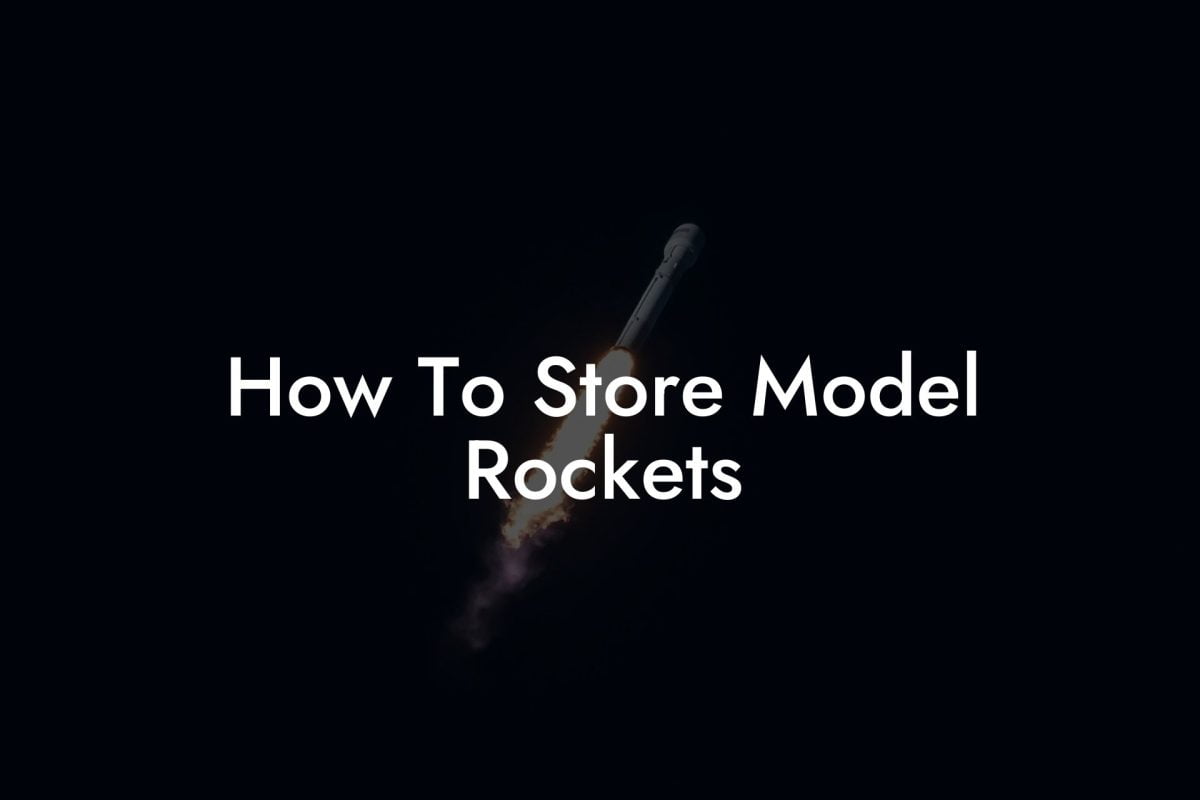 How To Store Model Rockets