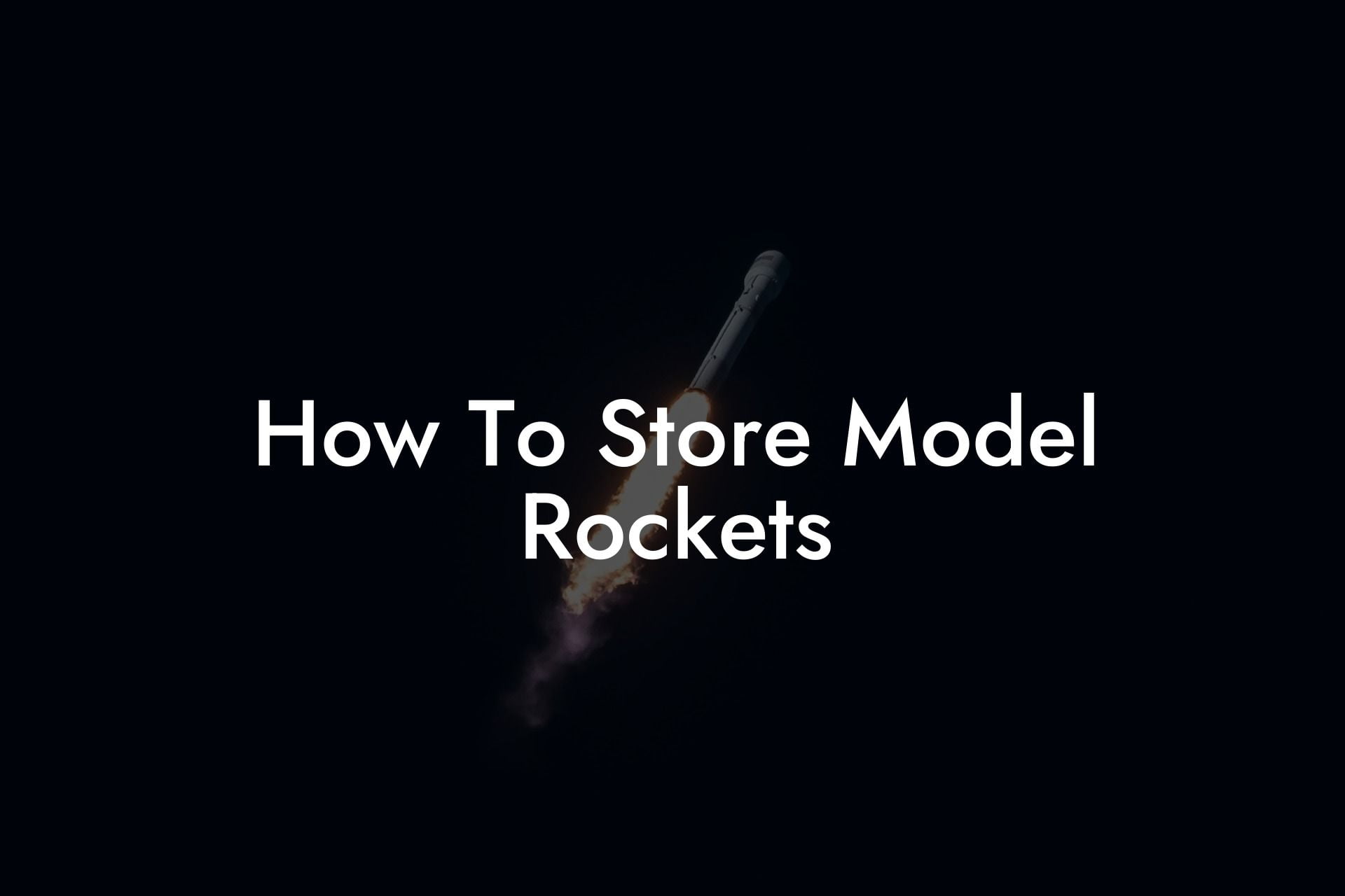 How To Store Model Rockets