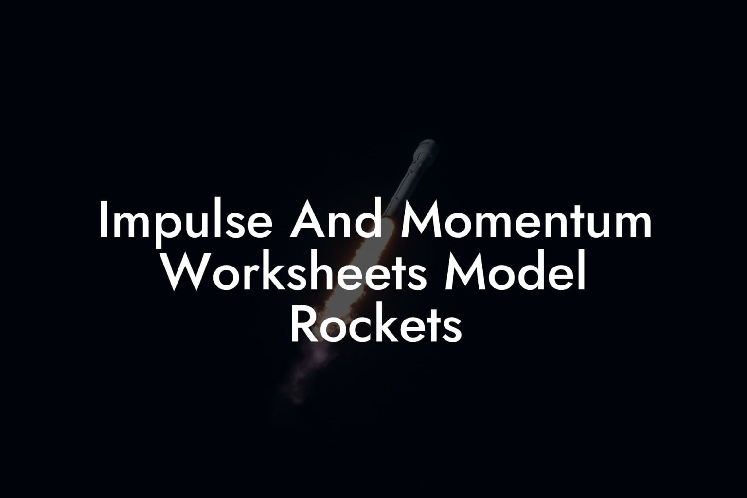Impulse And Momentum Worksheets Model Rockets Austin Rockets
